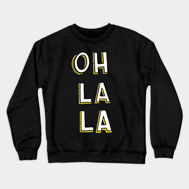 Oh La La Crewneck Sweatshirt by highhopesfanclub